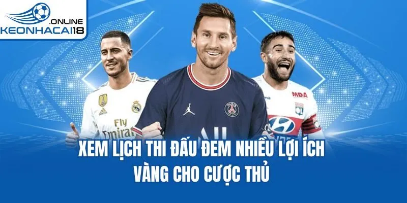 Xem lịch thi đấu đem nhiều lợi ích vàng cho cược thủ
