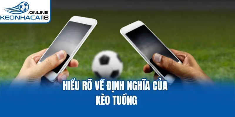 Hiểu rõ về định nghĩa của kèo tuồng