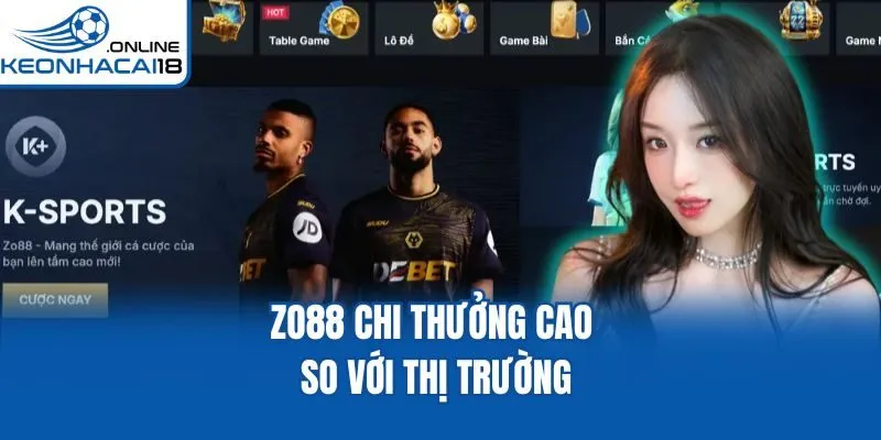 Zo88 chi thưởng cao so với thị trường
